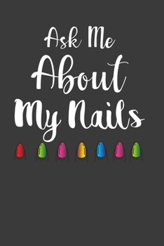 Paperback Ask Me About My Nails: Perfect Gift Notebook For Nail technician, Nail Lover, Cosmetology. Cute Cream Paper 6*9 Inch With 100 Pages Notebook Book