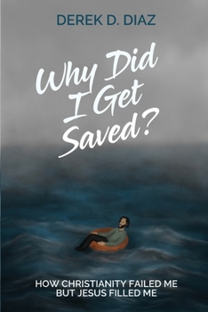 Paperback Why Did I Get Saved?: How Christianity Failed Me But Jesus Filled Me Book