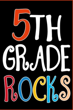 Paperback 5th Grade Rocks Notebook: Fifth Grade Lined Journal Notebook For Kids Girls & Boys - 120 Pages 6x9 Notebook To Write in For 5th Grader Students Book