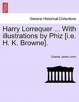 Paperback Harry Lorrequer ... with Illustrations by Phiz [I.E. H. K. Browne]. Book