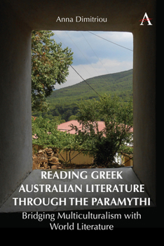 Hardcover Reading Greek Australian Literature Through the Paramythi: Bridging Multiculturalism with World Literature Book