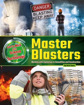 Master Blasters: Working with Explosives in Demolition and Construction - Book  of the Get to Work with Science and Technology