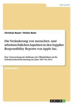 Paperback Die Veränderung von menschen- und arbeitsrechtlichen Aspekten in den Supplier Responsibility Reports von Apple Inc.: Eine Untersuchung des Einflusses [German] Book