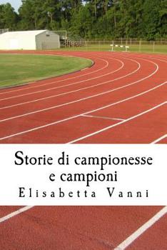 Paperback Storie di campionesse e campioni: La vita degli sportivi attraverso la storia [Italian] Book