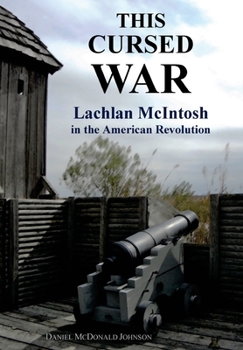 Hardcover This Cursed War: Lachlan McIntosh in the American Revolution Book