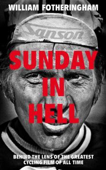 Hardcover Sunday in Hell: Behind the Lens of the Greatest Cycling Film of All Time Book