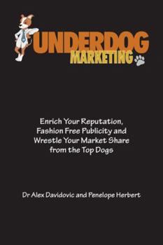 Paperback Underdog Marketing: Enrich Your Reputation, Fashion Free Publicity and Wrestle Your Market Share from the Top Dogs Book