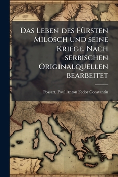 Paperback Das Leben des Fürsten Milosch und seine Kriege. Nach serbischen Originalquellen bearbeitet [German] Book