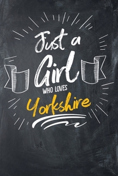 Paperback Just a Girl Who Loves Yorkshire: Dot-Grid, 120 Page Notebook Book