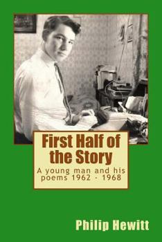 Paperback First Half of the Story: A young man and his poems 1962 - 1968 Book