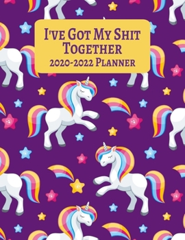 Paperback I've Got My Shit Together 2020-2022 Planner: Unicorn Three Year Monthly Planner - 36 Month Calendar Diary for 3 Years For Women - Funny Naughty Swear Book