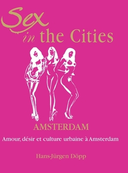 Hardcover Sex In The Cities-Amsterdam: Amour, désir et culture urbaine à Amsterdam [French] Book