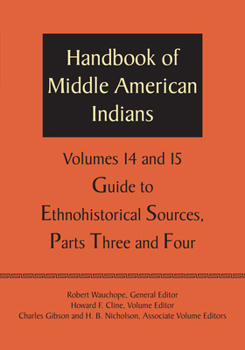 Paperback Handbook of Middle American Indians, Volumes 14 and 15: Guide to Ethnohistorical Sources, Parts Three and Four Book