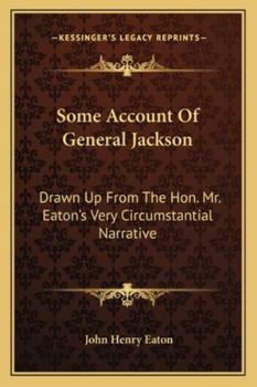 Paperback Some Account Of General Jackson: Drawn Up From The Hon. Mr. Eaton's Very Circumstantial Narrative Book