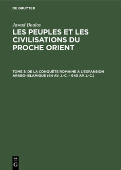 Hardcover de la Conquête Romaine À l'Expansion Arabo-Islamique (64 Av. J.-C. - 640 Ap. J.-C.) [French] Book