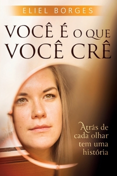 Paperback Você é o que você crê: Atrás de cada olhar tem uma história [Portuguese] Book