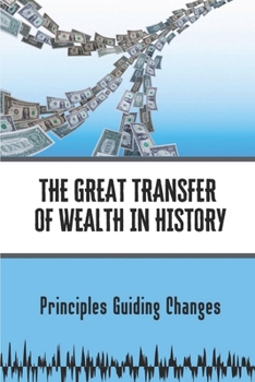 Paperback The Great Transfer Of Wealth In History: Principles Guiding Changes: Transferring To Another Department Book