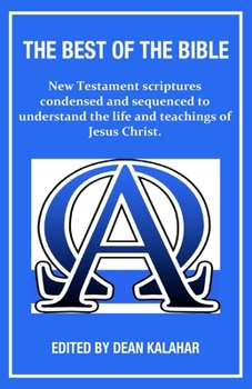 Paperback The Best of the Bible: New Testament scriptures condensed and sequenced to understand the life and teachings of Jesus Christ. Book