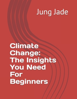 Paperback Climate Change: The Insights You Need For Beginners Book