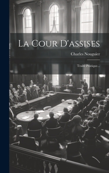 Hardcover La Cour D'assises: Traité Pratique... [French] Book
