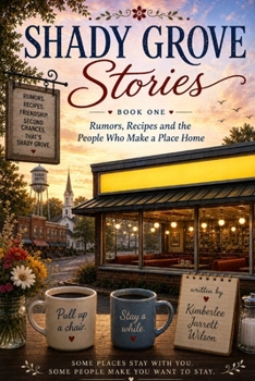 Rumors, Recipes, and the People Who Make a Place Home: Shady Grove Stories, Book One