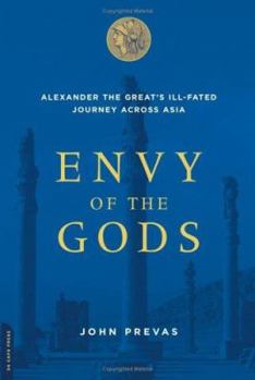 Paperback Envy of the Gods: Alexander the Great's Ill-Fated Journey Across Asia Book