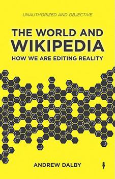Hardcover The World and Wikipedia: How We Are Editing Reality Book