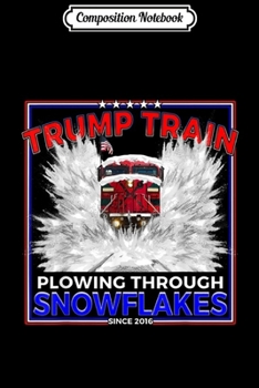 Composition Notebook: Plow Snowflakes for President Trump! Funny Pro Trump Train  Journal/Notebook Blank Lined Ruled 6x9 100 Pages
