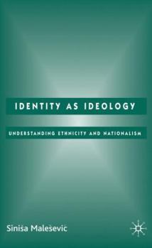 Hardcover Identity as Ideology: Understanding Ethnicity and Nationalism Book