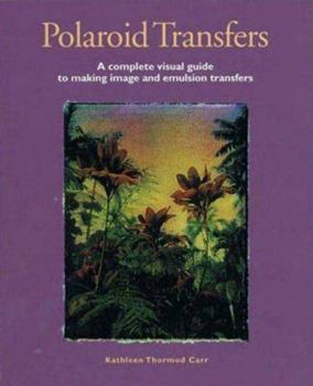 Paperback Polaroid Transfers: A Complete Visual Guide to Creating Image and Emulsion Transfers Book