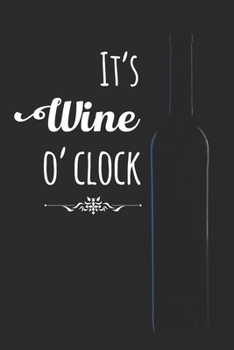 Paperback It's Wine O' clock: 100 Pages Wine Tasting Journal Record Sheets for Wine Enthusiasts. Wine Tracking Logbook for Wine Lovers and Connoisse Book