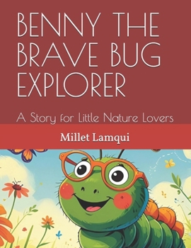 Paperback Benny the Brave Bug Explorer: A Story for Little Nature Lovers Book