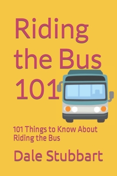 Paperback Riding the Bus 101: 101 Things to Know About Riding the Bus Book