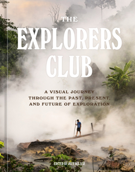 Hardcover The Explorers Club: A Visual Journey Through the Past, Present, and Future of Exploration Book