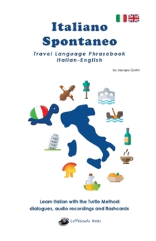 Paperback Italiano Spontaneo - Travel Language Phrasebook Italian-English: Learn Italian with the Turtle Method: dialogues, audio recordings and flashcards [Italian] Book