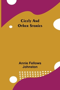 Cicely,: And other stories,