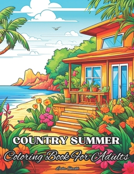 Country Summer Coloring Book For Adults: 48+ Charming Countryside Designs with Cute Farm Animals, and Relaxing Rural Landscape.