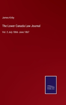 Hardcover The Lower Canada Law Journal: Vol. 2 July 1866- June 1867 Book