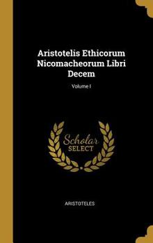 Hardcover Aristotelis Ethicorum Nicomacheorum Libri Decem; Volume I [Latin] Book