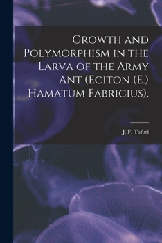Paperback Growth and Polymorphism in the Larva of the Army Ant (Eciton (E.) Hamatum Fabricius). Book