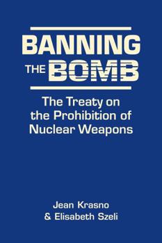 Hardcover Banning the Bomb: The Treaty on the Prohibition of Nuclear Weapons Book