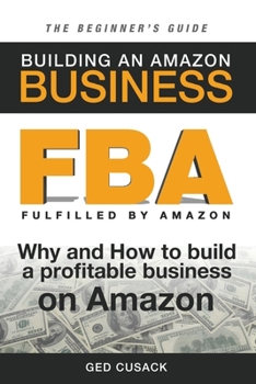 Paperback FBA - Building an Amazon Business - The Beginner's Guide: Why and How to build a profitable business on Amazon Book