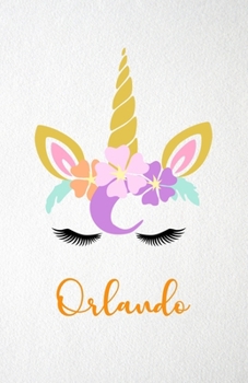 Orlando A5 Lined Notebook 110 Pages: Funny Blank Journal For Lovely Magical Unicorn Face Dream Family First Name Middle Last Surname. Unique Student ... Composition Great For Home School Writing