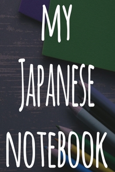 My Japanese Notebook: The perfect gift for anyone learning a new language - 6x9 119 page lined journal!