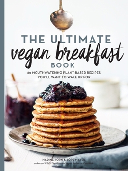 Paperback The Ultimate Vegan Breakfast Book: 80 Mouthwatering Plant-Based Recipes You'll Want to Wake Up for Book