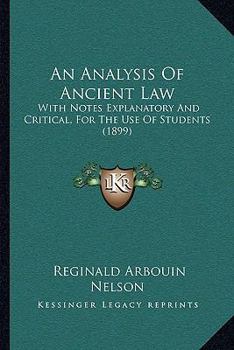 Paperback An Analysis Of Ancient Law: With Notes Explanatory And Critical, For The Use Of Students (1899) Book