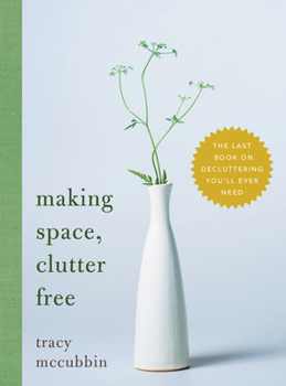Hardcover Making Space, Clutter Free: The Last Book on Decluttering You'll Ever Need Book