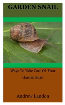 Paperback Garden Snail: Ways To Take Care Of Your Garden Snail Book