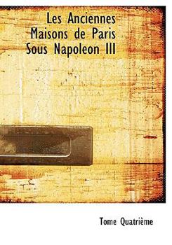Les Anciennes Maisons de Paris Sous Napol?on III