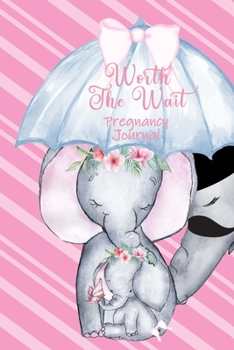 Paperback Worth the Wait: Pregnancy Journal. Baby Girl Elephant, Adored Pink Rain Book